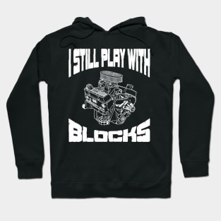 I Still Play With Blocks Mechanic Engine Motor Hoodie